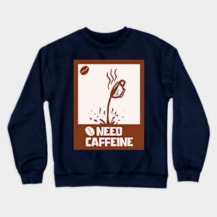 Caffeine needed Crewneck Sweatshirt